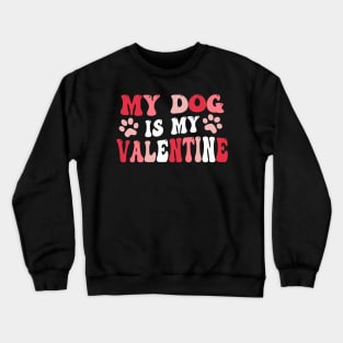 My Dog Is My Valentine Cute Valentines Day Dog Mom Dog Lover Crewneck Sweatshirt